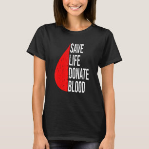 Save A Life Donate Blood  Plasma and Blood Donor T-Shirt