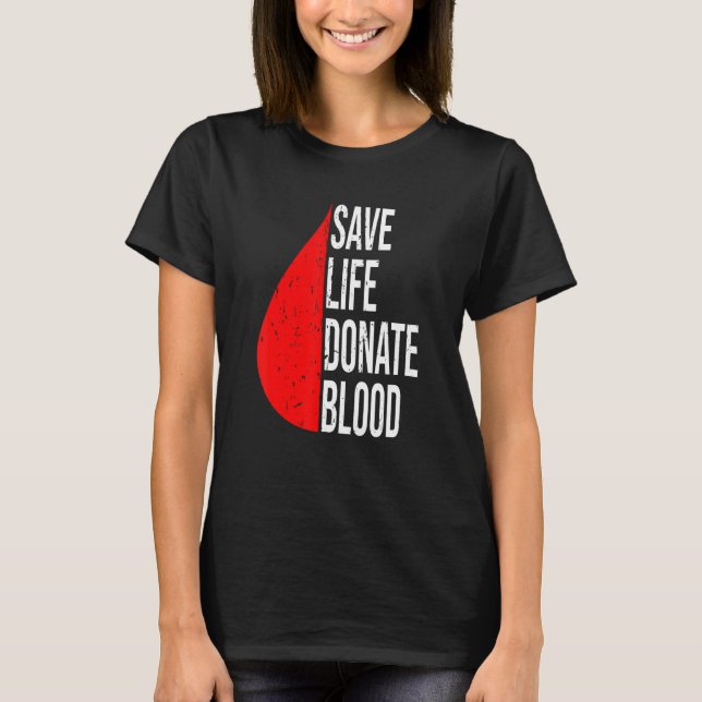 Save A Life Donate Blood  Plasma and Blood Donor T-Shirt (Front)