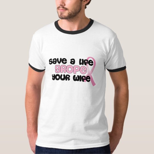Save a Life Grope Your Wife T-Shirt (White/Black)