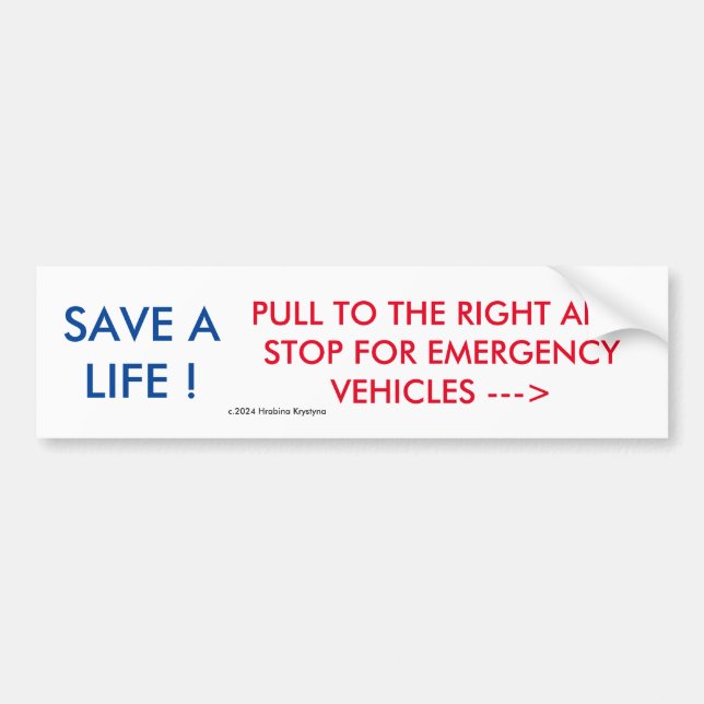 SAVE A LIFE! PULL TO RIGHT FOR EMERGENCY VEHICLES  BUMPER STICKER (Front)