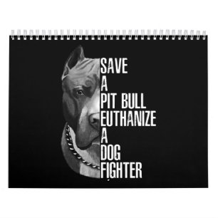 Save a Pitbull euthanize a dog fighter Calendar