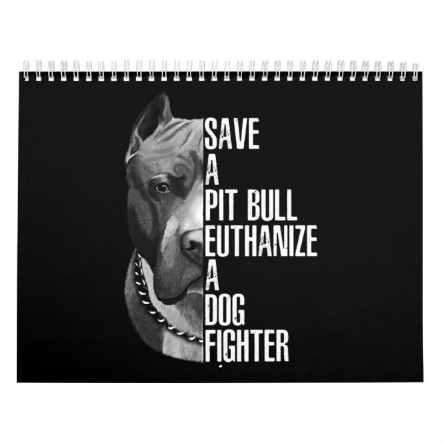 Save a Pitbull euthanize a dog fighter Calendar (Cover)