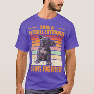 Save a Pitbull Euthanize a Dog Fighter Clothing fo T-Shirt