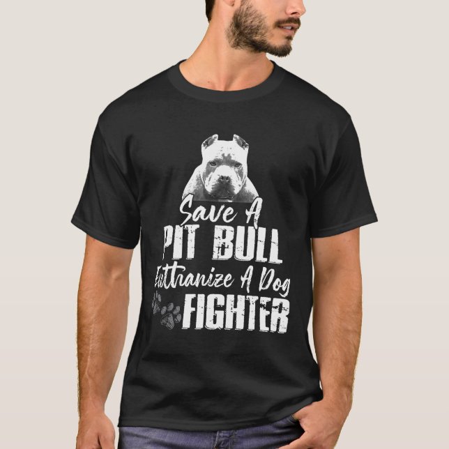 Save A Pitbull Euthanize A Dog Fighter Pit Bull Aw T-Shirt (Front)