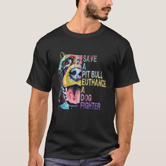 Save A Pitbull Euthanize A Dog Fighter T-Shirt (Front)