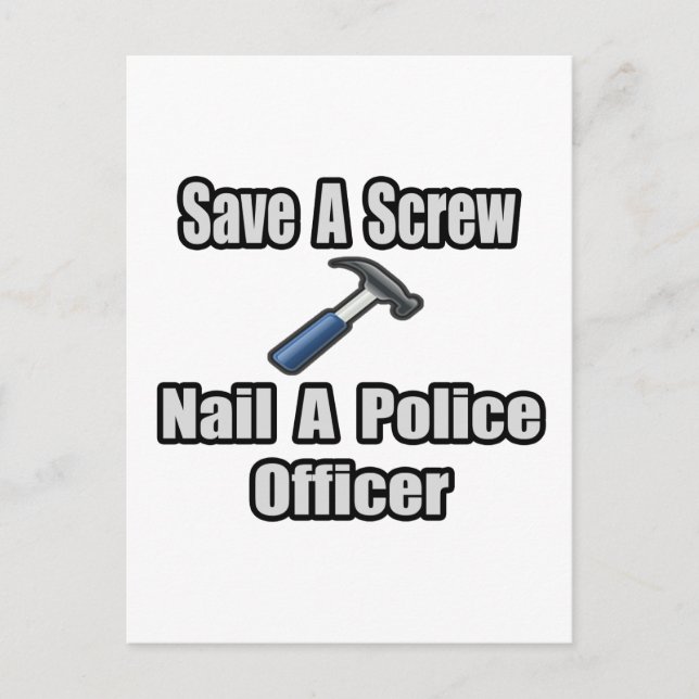 Save a Screw, Nail a Police Officer Postcard (Front)