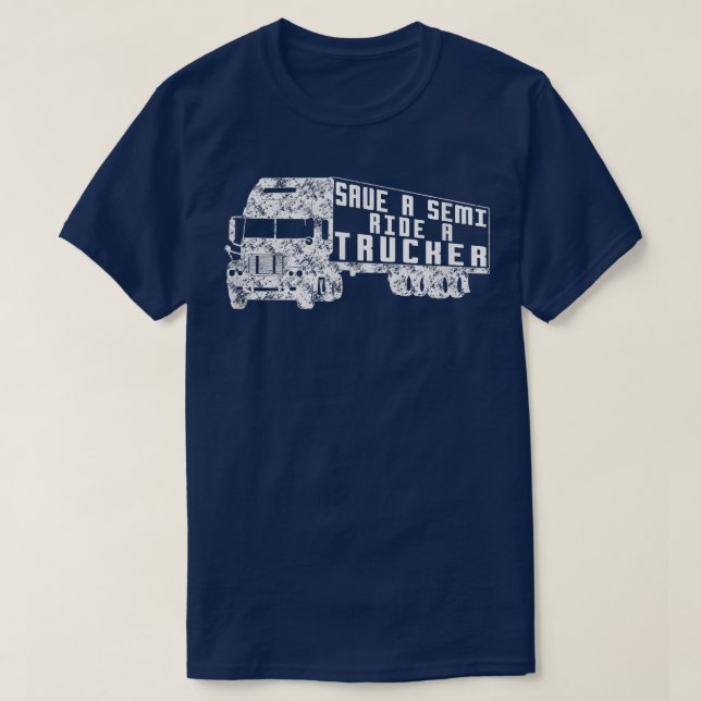 Save a Semi, Ride a Trucker  Funny Truck Driver  T-Shirt (Design Front)
