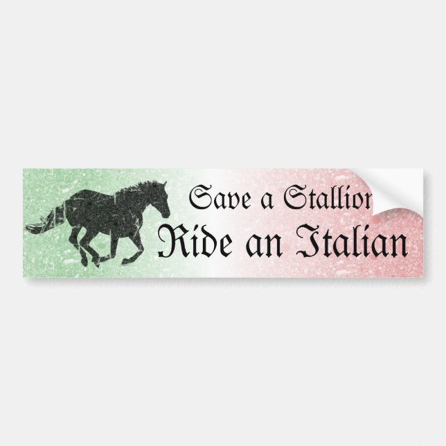Save a Stallion Ride an Italian Bumper Sticker (Front)