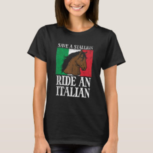 Save A Stallion Ride An Italian, Italian Pride, Fu T-Shirt