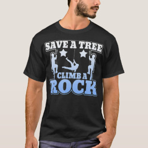 Save A Tree Climb A Rock Novelty Climbers  T-Shirt