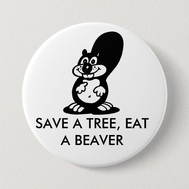 Save a Tree, Eat a Beaver 3 Inch Round Button (Front)