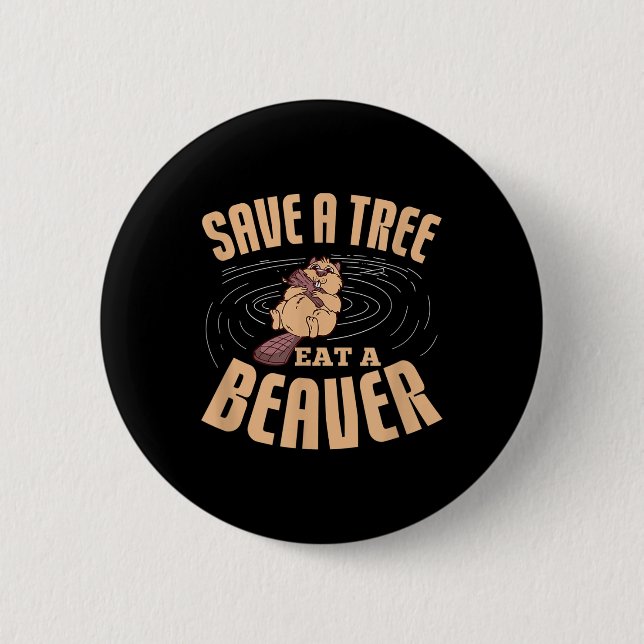 Save A Tree Eat A Beaver Environmental Protection  2 Inch Round Button (Front)