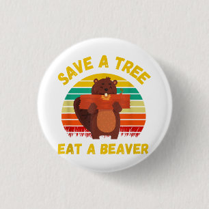 Save a Tree Eat a Beaver Funny Beaver Pun Adult Hu 1 Inch Round Button