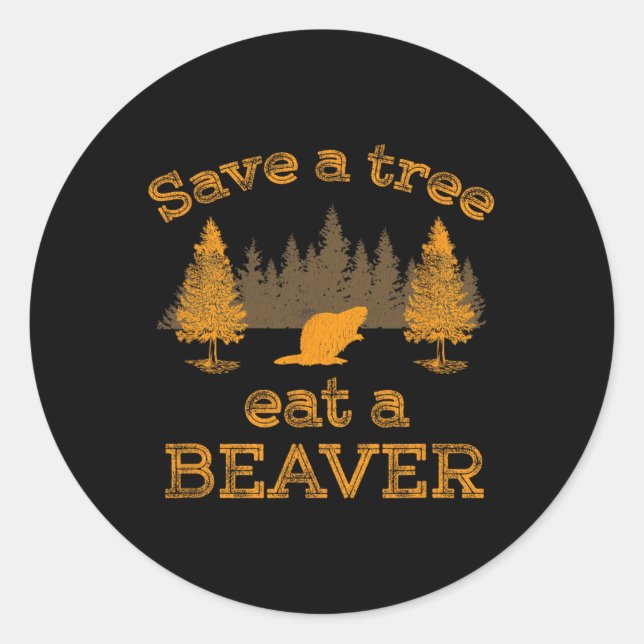 Save A Tree Eat A Beaver Funny Earth Day  Classic Round Sticker (Front)