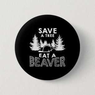 Save A Tree Eat A Beaver Funny Earth Day Environme 2 Inch Round Button