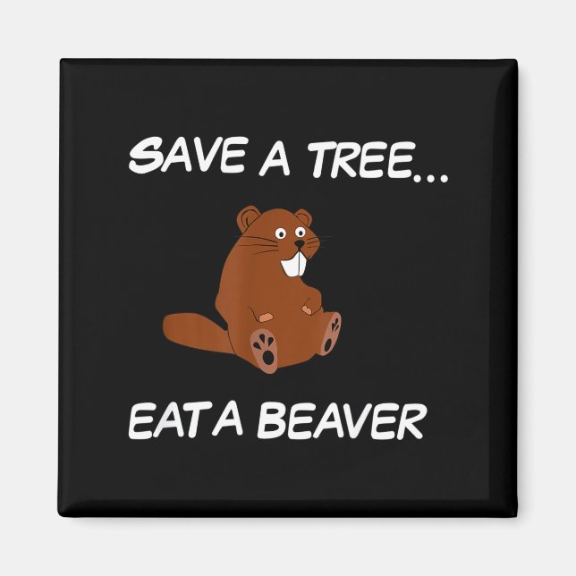 Save A Tree Eat A Beaver _ Funny Quote Tee  Magnet (Front)