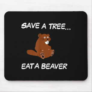 Save A Tree Eat A Beaver _ Funny Quote Tee Mouse Pad