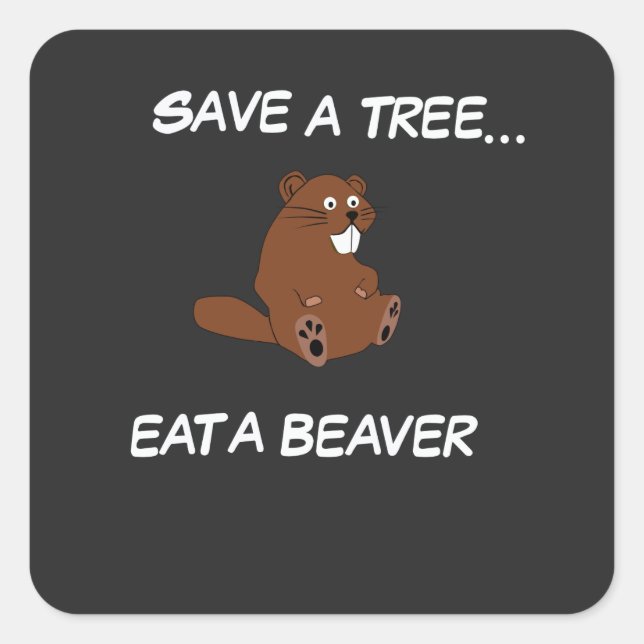 Save a tree, Eat a Beaver Square Sticker (Front)