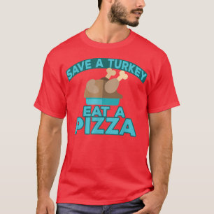 Save A Trukey Eat A Pizza 28375050 T-Shirt