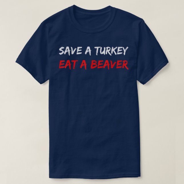 Save A Turkey Eat A Beaver Funny Thanksgiving Humo T-Shirt (Design Front)
