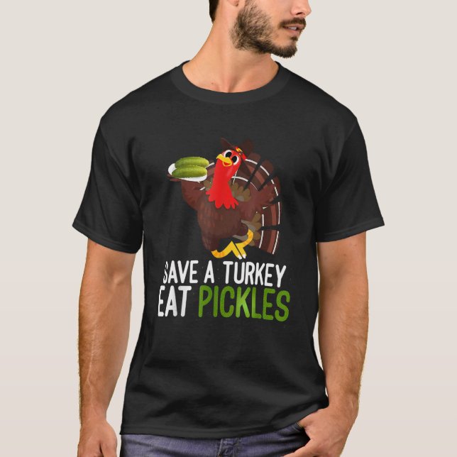Save a turkey eat a Pickles  Thanksgiving costume  T-Shirt (Front)