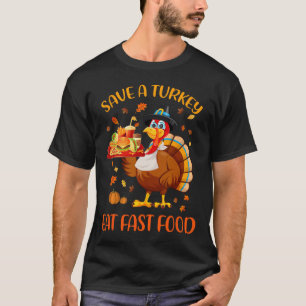 Save A Turkey Eat Fast Food Funny Thanksgiving Men T-Shirt