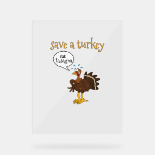 Save a Turkey Eat Lasagna Funny Thanksgiving Turke Acrylic Sign