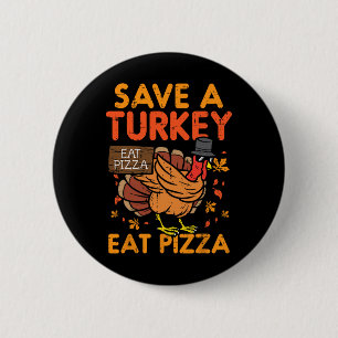 Save A Turkey Eat Pizza Fun Thanksgiving Food Love 2 Inch Round Button
