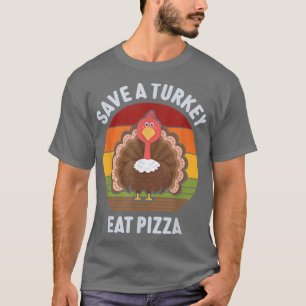 Save A Turkey Eat Pizza Funny Thanksgiving 2846505 T-Shirt