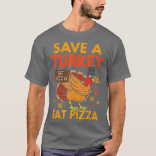 Save A Turkey Eat Pizza Funny Thanksgiving Food Lo T-Shirt