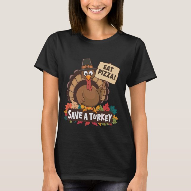 Save A Turkey Eat Pizza Funny Thanksgiving Men Wom T-Shirt (Front)