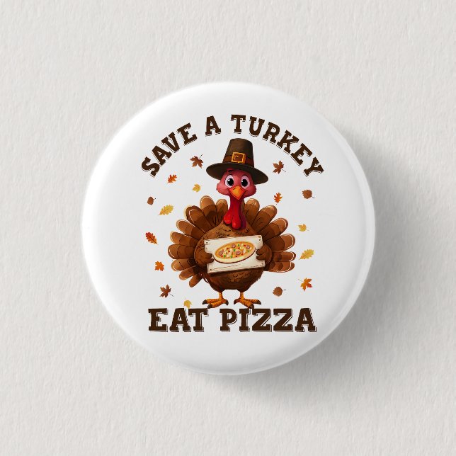 Save a Turkey Eat Pizza – Funny Thanksgiving Pizza 1 Inch Round Button (Front)