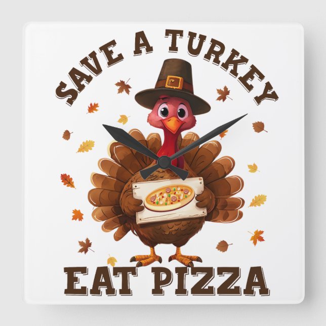 Save a Turkey Eat Pizza – Funny Thanksgiving Pizza Square Wall Clock (Front)