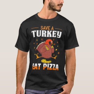 Save A Turkey Eat Pizza Holiday Thanksgiving Wobbl T-Shirt