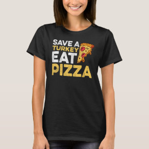 save a turkey eat pizza thanksgiving kids adult ve T-Shirt