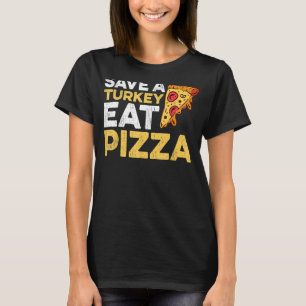 save a turkey eat pizza thanksgiving kids adult ve T-Shirt