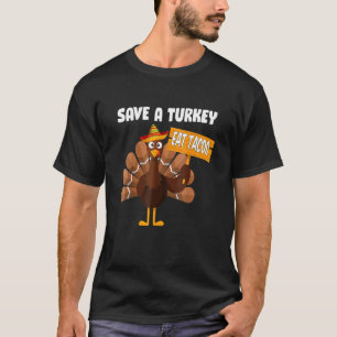 Save A Turkey Eat Tacos Mexican Sombrero Thanksgi T-Shirt