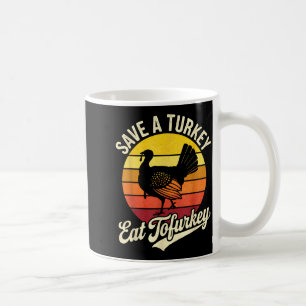 Save A Turkey Eat Tofurky Vegan Thanksgiving  Coffee Mug