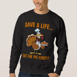 Save a Turkey's Life by Eating Dessert First! Sweatshirt