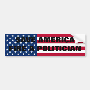 Save America,Fire A Politician! Bumper Sticker