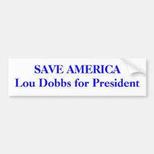 SAVE AMERICA Lou Dobbs for President Bumper Sticker