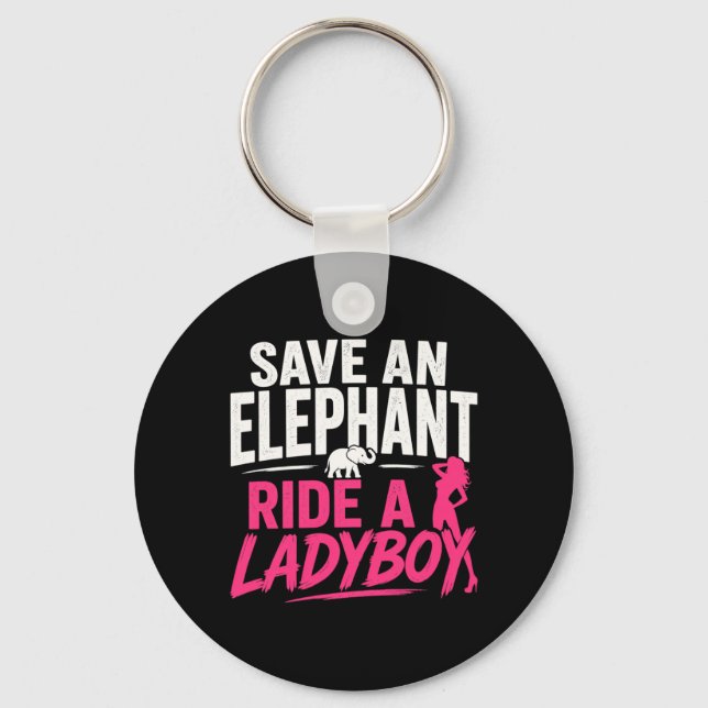 Save an Elephant Ride A Ladyboy Funny Thailand Keychain (Front)