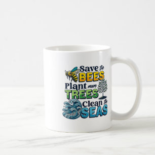 Save Bees Plant Trees Clean Seas Environmental Pro Coffee Mug