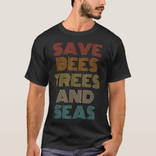 Save Bees Trees And Seas Outfit Environmentalist T-Shirt