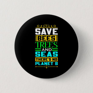 Save Bees Trees And Seas There Is No Planet B Eart 2 Inch Round Button