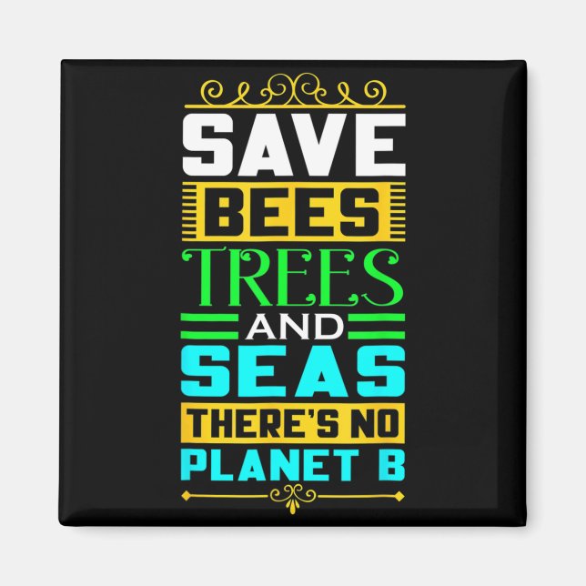 Save Bees Trees And Seas There Is No Planet B Eart Magnet (Front)