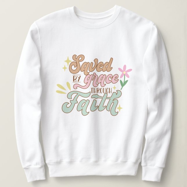 Save by grace through faith Jesus Sweatshirt (Design Front)