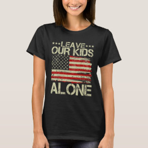 Save children Leave Our Kid Alone American flag Wo T-Shirt