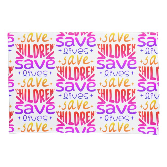 Save Children, Save Lives Pillowcase (Front)