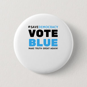 Save Democracy Vote Blue Make Truth Great Agin  2 Inch Round Button